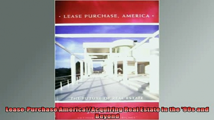 READ book  LeasePurchase AmericaAcquiring Real Estate in the 90s and Beyond Full Free