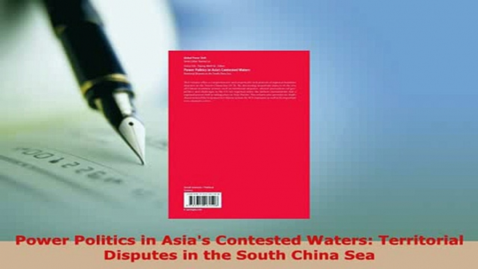 Download  Power Politics in Asias Contested Waters Territorial Disputes in the South China Sea  Read Online