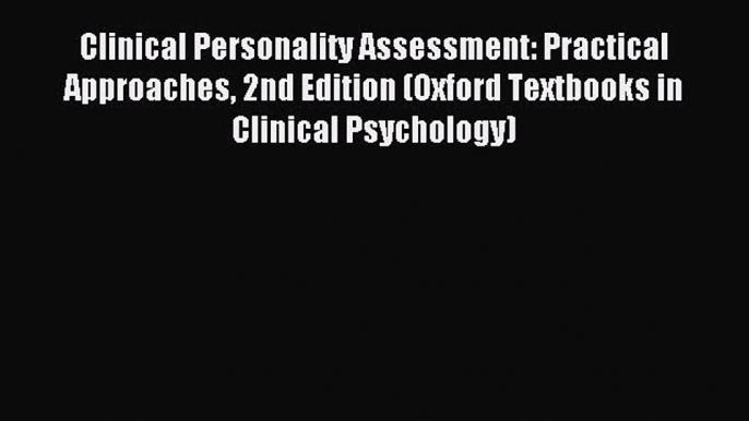 Read Clinical Personality Assessment: Practical Approaches 2nd Edition (Oxford Textbooks in