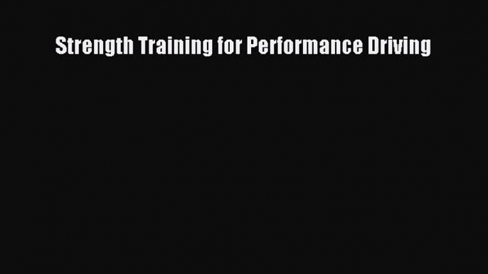 [Read Book] Strength Training for Performance Driving  EBook