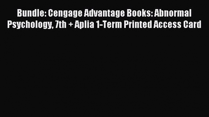 Read Bundle: Cengage Advantage Books: Abnormal Psychology 7th + Aplia 1-Term Printed Access