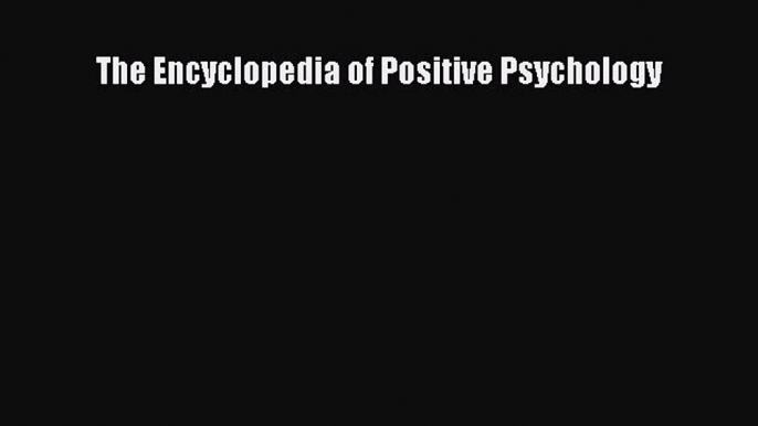 Read The Encyclopedia of Positive Psychology Ebook Free