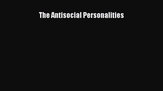 Read The Antisocial Personalities Ebook Free