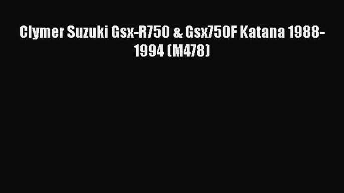 [Read Book] Clymer Suzuki Gsx-R750 & Gsx750F Katana 1988-1994 (M478)  EBook