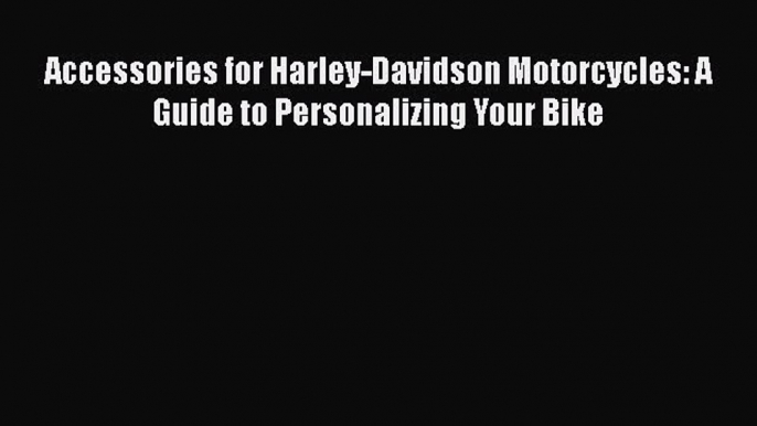 [Read Book] Accessories for Harley-Davidson Motorcycles: A Guide to Personalizing Your Bike