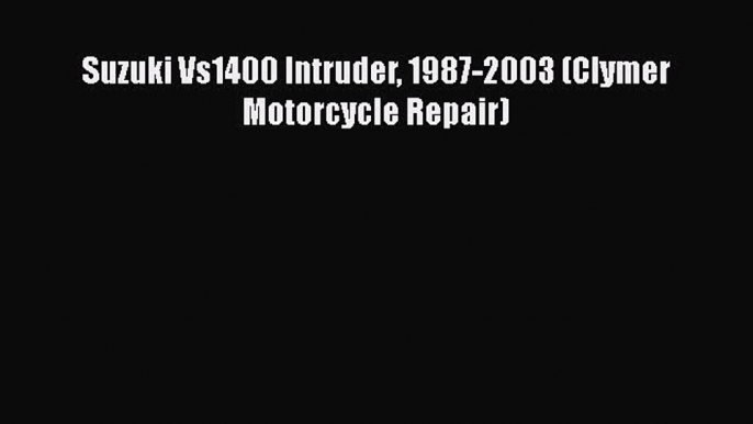 [Read Book] Suzuki Vs1400 Intruder 1987-2003 (Clymer Motorcycle Repair)  EBook