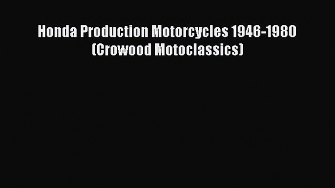 [Read Book] Honda Production Motorcycles 1946-1980 (Crowood Motoclassics)  EBook