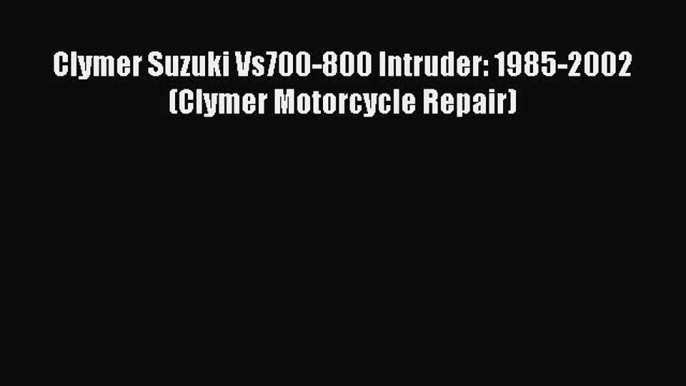 [Read Book] Clymer Suzuki Vs700-800 Intruder: 1985-2002 (Clymer Motorcycle Repair) Free PDF