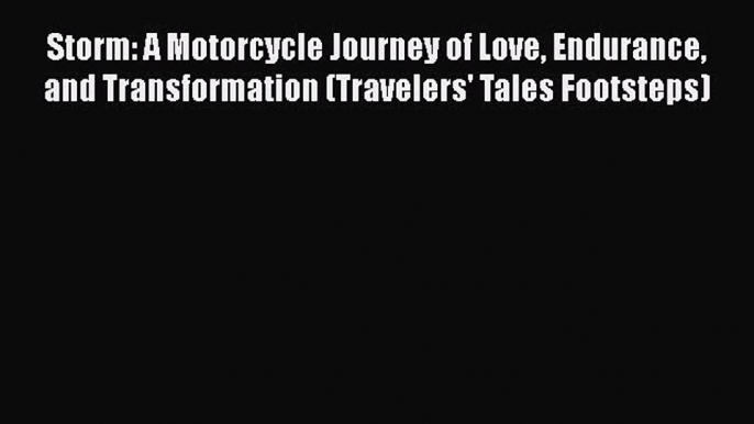 [Read Book] Storm: A Motorcycle Journey of Love Endurance and Transformation (Travelers' Tales