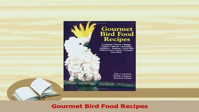 PDF  Gourmet Bird Food Recipes Read Online