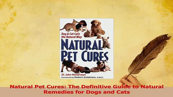 Read  Natural Pet Cures The Definitive Guide to Natural Remedies for Dogs and Cats PDF Online