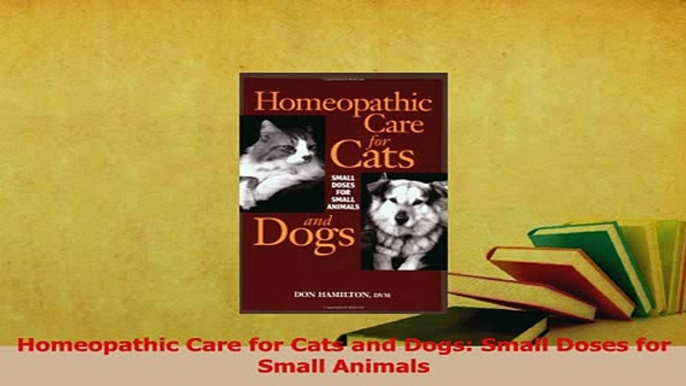 Download  Homeopathic Care for Cats and Dogs Small Doses for Small Animals Ebook Free