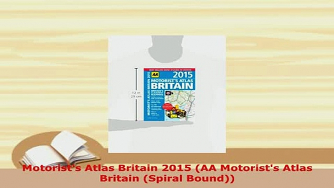 Download  Motorists Atlas Britain 2015 AA Motorists Atlas Britain Spiral Bound PDF Full Ebook