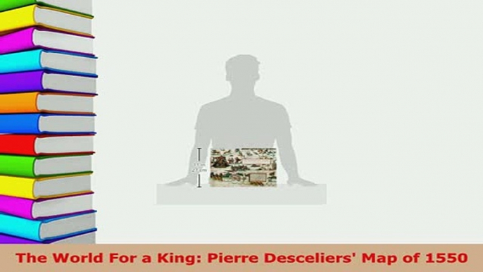 PDF  The World For a King Pierre Desceliers Map of 1550 PDF Full Ebook