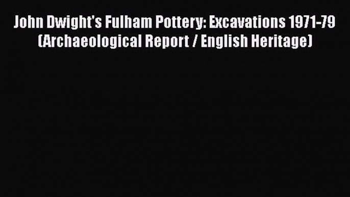 [Read book] John Dwight's Fulham Pottery: Excavations 1971-79 (Archaeological Report / English