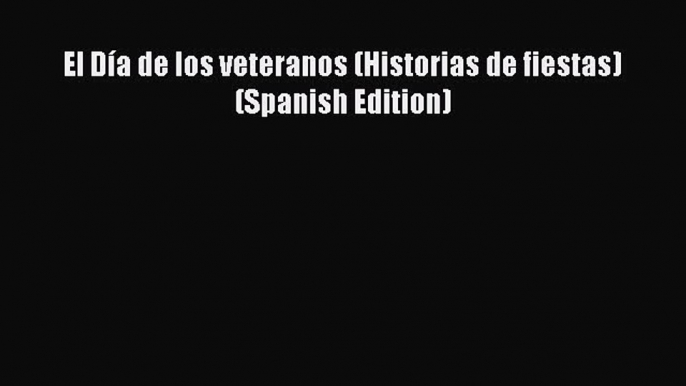 Book El Día de los veteranos (Historias de fiestas) (Spanish Edition) Download Online