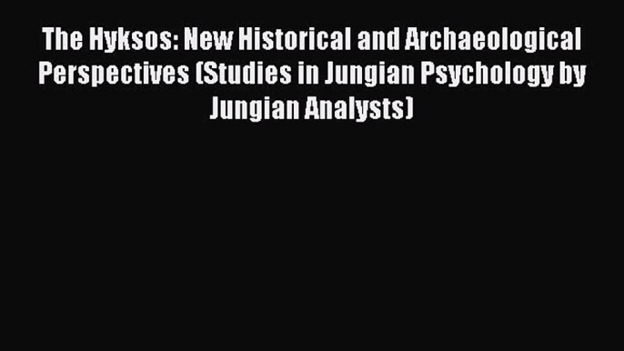 [Read book] The Hyksos: New Historical and Archaeological Perspectives (Studies in Jungian