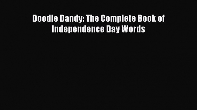 Ebook Doodle Dandy: The Complete Book of Independence Day Words Read Full Ebook