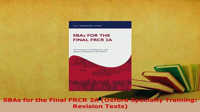 PDF  SBAs for the Final FRCR 2A Oxford Specialty Training Revision Texts Download Online