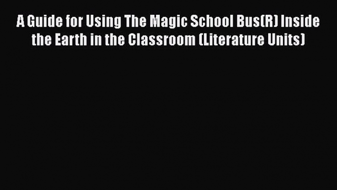 [PDF] A Guide for Using The Magic School Bus(R) Inside the Earth in the Classroom (Literature