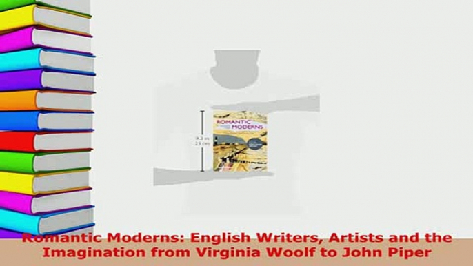 PDF  Romantic Moderns English Writers Artists and the Imagination from Virginia Woolf to John PDF Book Free