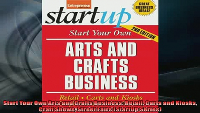 READ book  Start Your Own Arts and Crafts Business Retail Carts and Kiosks Craft Shows Street Fairs  BOOK ONLINE