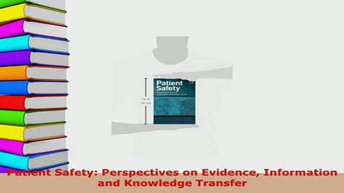 Download  Patient Safety Perspectives on Evidence Information and Knowledge Transfer Download Full Ebook