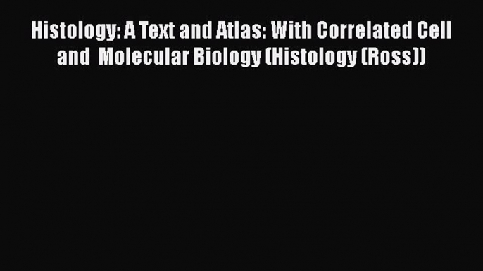 [PDF] Histology: A Text and Atlas: With Correlated Cell and  Molecular Biology (Histology (Ross))