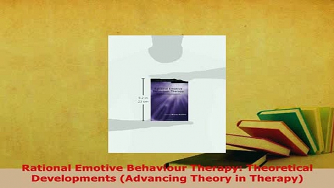 PDF  Rational Emotive Behaviour Therapy Theoretical Developments Advancing Theory in Therapy Ebook