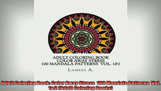 FREE DOWNLOAD  Adult Coloring Book Color Away Stress  100 Mandala Patterns  Vol 12 Adult Coloring  BOOK ONLINE