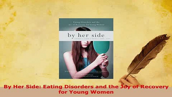 Download  By Her Side Eating Disorders and the Joy of Recovery for Young Women Download Online