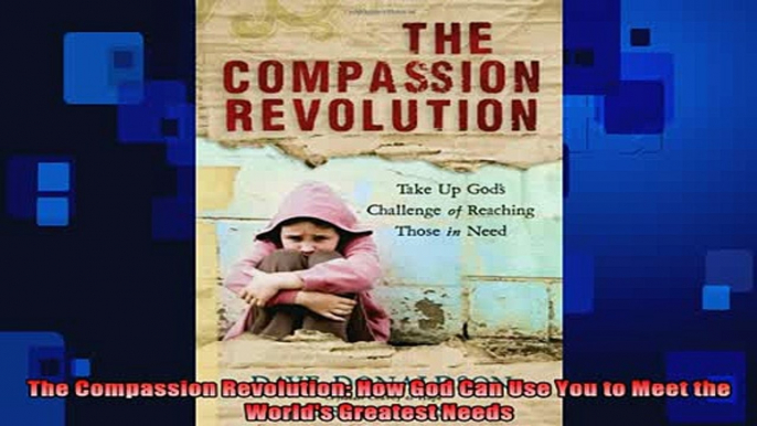 READ book  The Compassion Revolution How God Can Use You to Meet the Worlds Greatest Needs Online Free