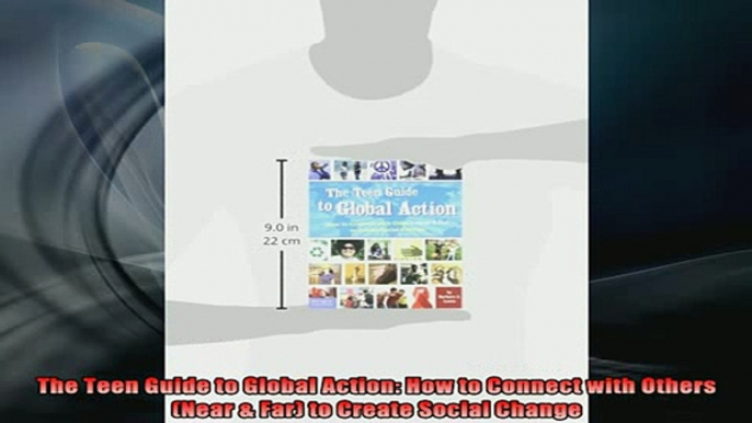 READ book  The Teen Guide to Global Action How to Connect with Others Near  Far to Create Social Full Free