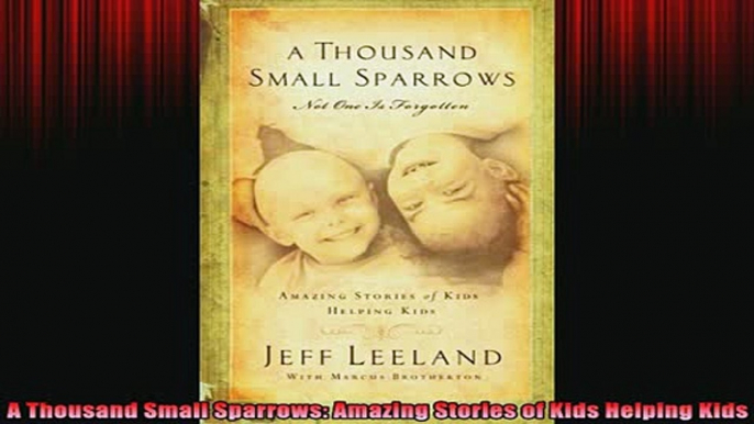 Downlaod Full PDF Free  A Thousand Small Sparrows Amazing Stories of Kids Helping Kids Online Free