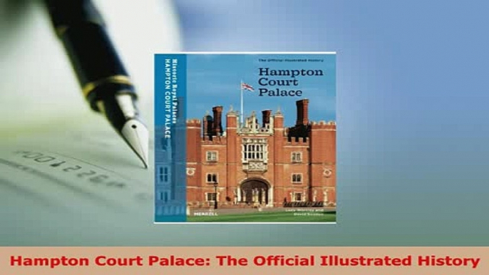 Download  Hampton Court Palace The Official Illustrated History PDF Book Free