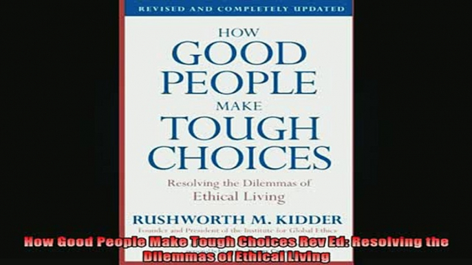 READ book  How Good People Make Tough Choices Rev Ed Resolving the Dilemmas of Ethical Living Free Online