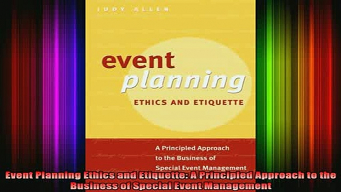 READ book  Event Planning Ethics and Etiquette A Principled Approach to the Business of Special Free Online