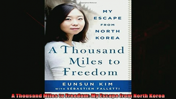 Free book  A Thousand Miles to Freedom My Escape from North Korea