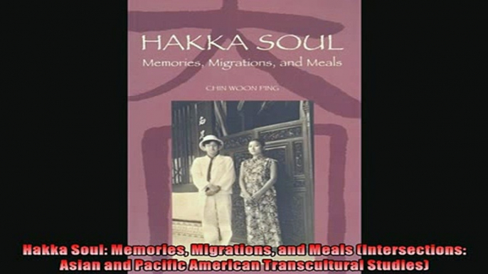 Free book  Hakka Soul Memories Migrations and Meals Intersections Asian and Pacific American