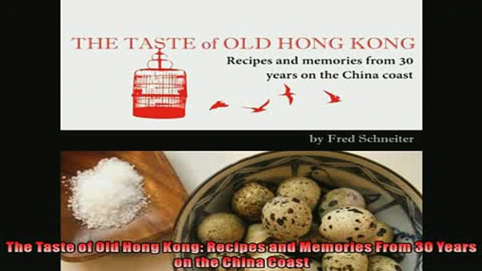 Enjoyed read  The Taste of Old Hong Kong Recipes and Memories From 30 Years on the China Coast