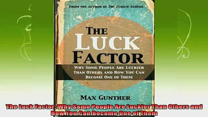 read here  The Luck Factor Why Some People Are Luckier Than Others and How You Can Become One of