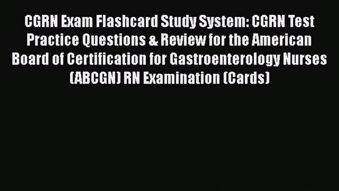 Read CGRN Exam Flashcard Study System: CGRN Test Practice Questions & Review for the American