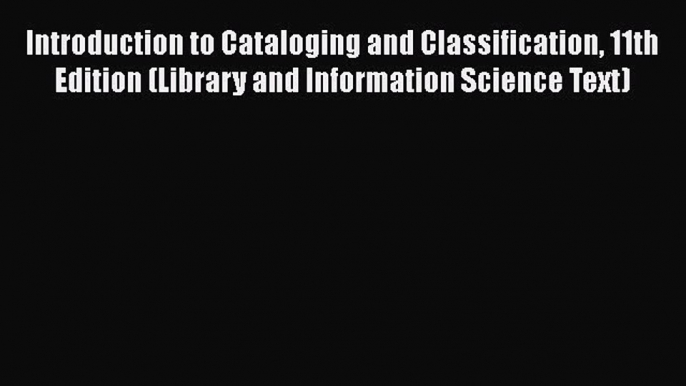 Book Introduction to Cataloging and Classification 11th Edition (Library and Information Science