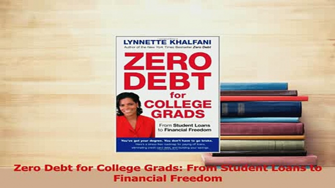 Read  Zero Debt for College Grads From Student Loans to Financial Freedom Ebook Free