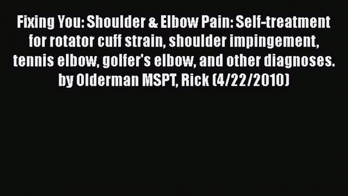 [PDF] Fixing You: Shoulder & Elbow Pain: Self-treatment for rotator cuff strain shoulder impingement