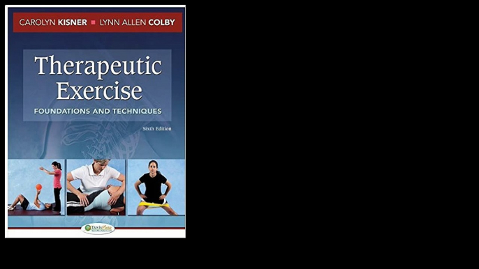 Therapeutic Exercise: Foundations and Techniques, 6th Edition by Carolyn Kisner PT MS