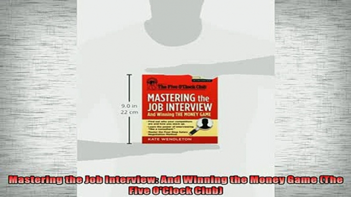 Downlaod Full PDF Free  Mastering the Job Interview And Winning the Money Game The Five OClock Club Free Online