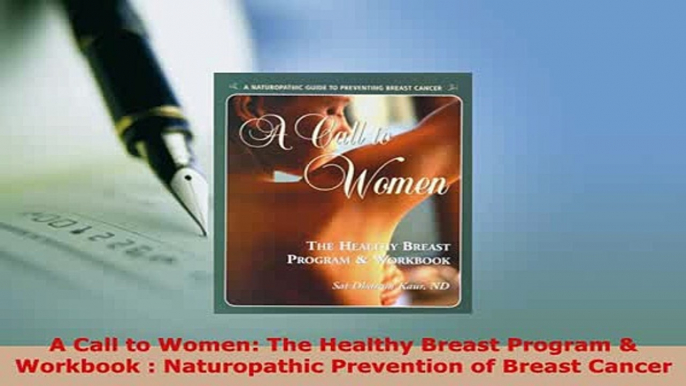 Download  A Call to Women The Healthy Breast Program  Workbook  Naturopathic Prevention of Breast Ebook