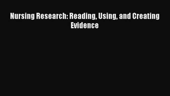 Download Nursing Research: Reading Using And Creating Evidence Ebook Online