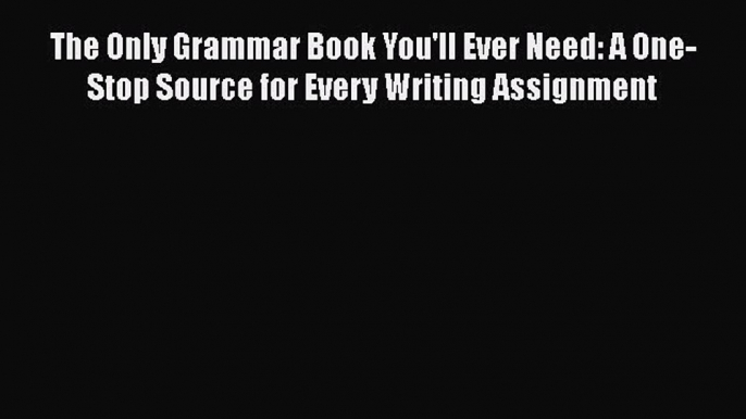 [PDF] The Only Grammar Book You'll Ever Need: A One-Stop Source for Every Writing Assignment